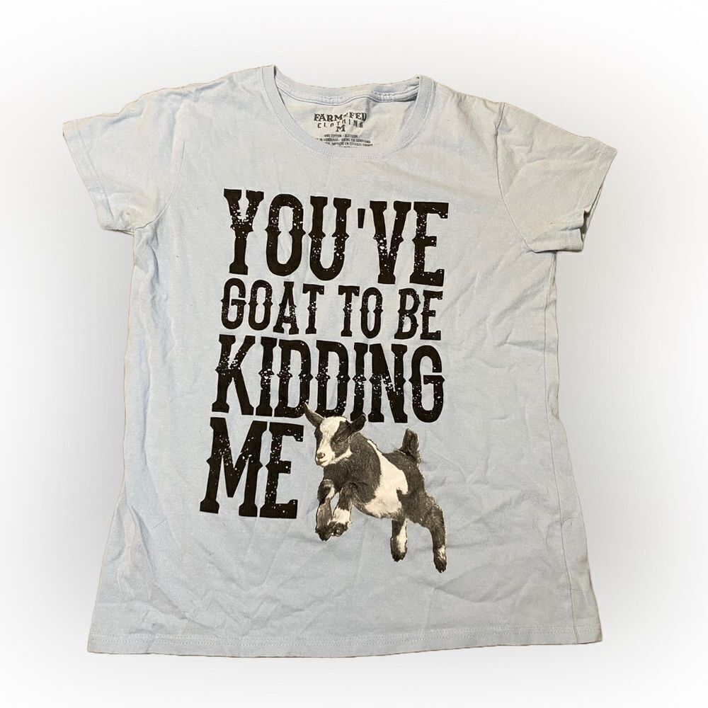 Funny Goat You’ve Goat to be Kidding Me Farm Tshirt